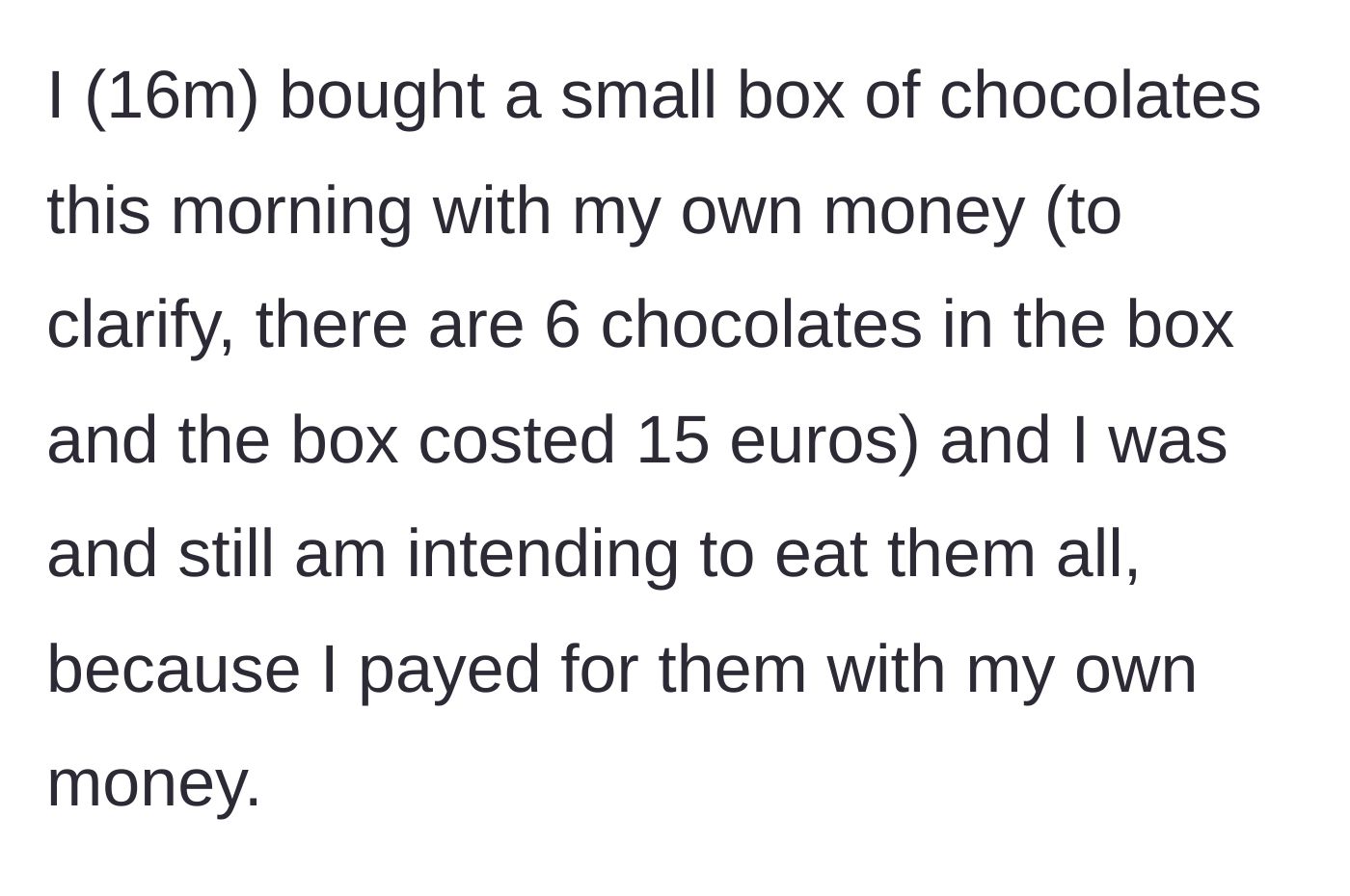 Story part 1 - A 16-year-old boy purchases a small, expensive box of six chocolates with his own money.