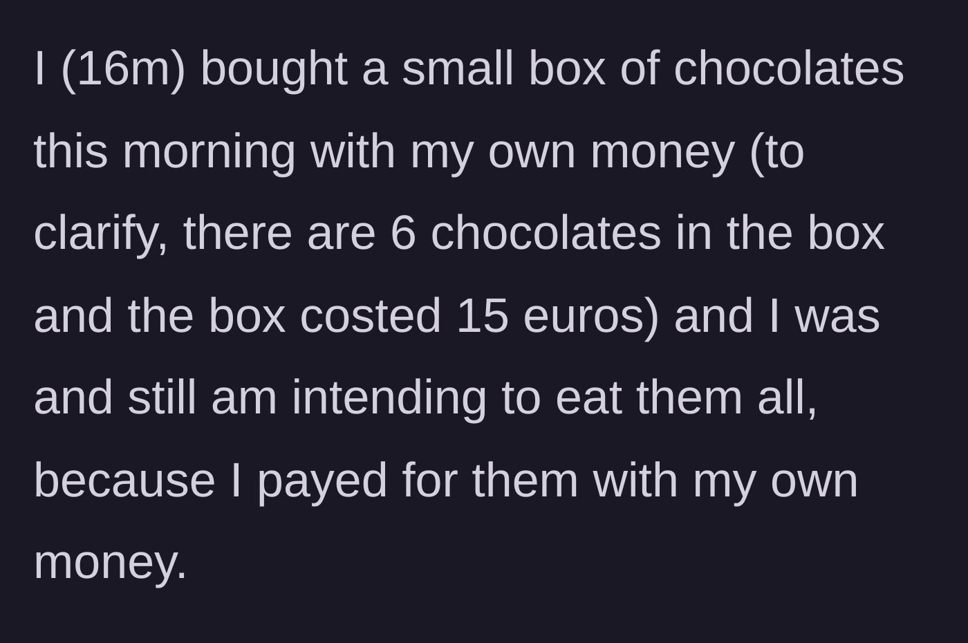 Story part 1 - A 16-year-old boy purchases a small, expensive box of six chocolates with his own money.