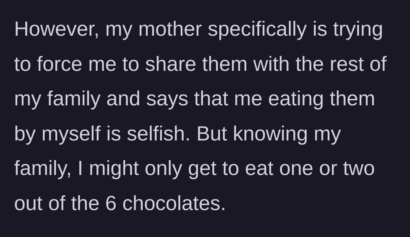 Story part 2 - The boy's mother demands he share the chocolates with the family, calling him selfish.