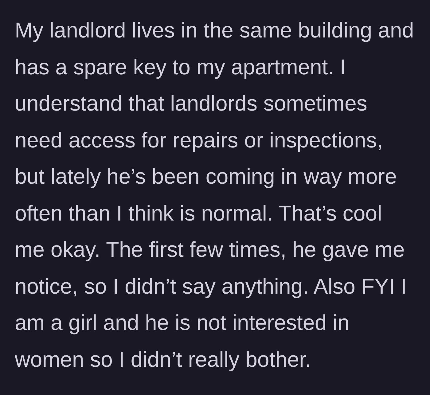 Story part 1 - A female tenant describes her landlord frequently entering her apartment using his spare key.