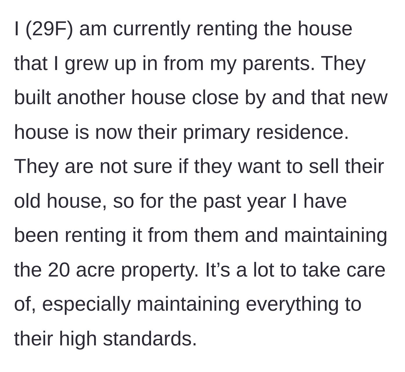 Story part 1 - Main character explains she is currently renting her childhood home from her parents and maintaining the 20-acre property to their high standards.