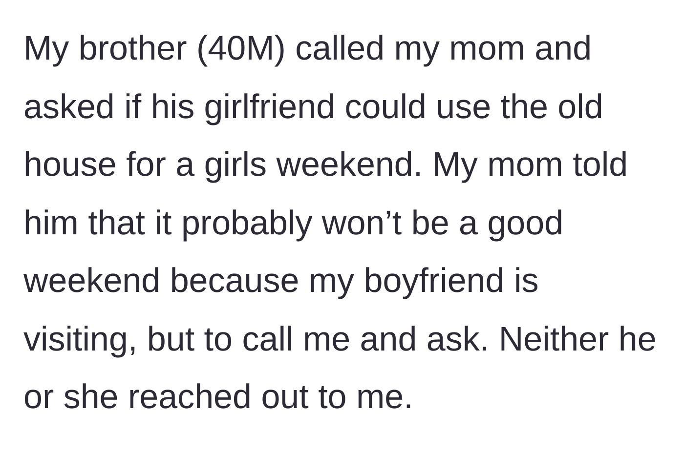 Story part 2 - Brother asks their mother to use the rented house for his girlfriend's girls' weekend; mother defers but neither the brother nor girlfriend calls the main character.