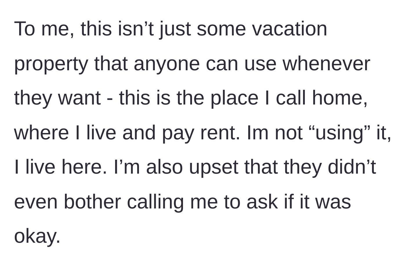 Story part 5 - Main character emphasizes that this is her actual home where she lives and pays rent, not a vacant vacation property to be used at will.
