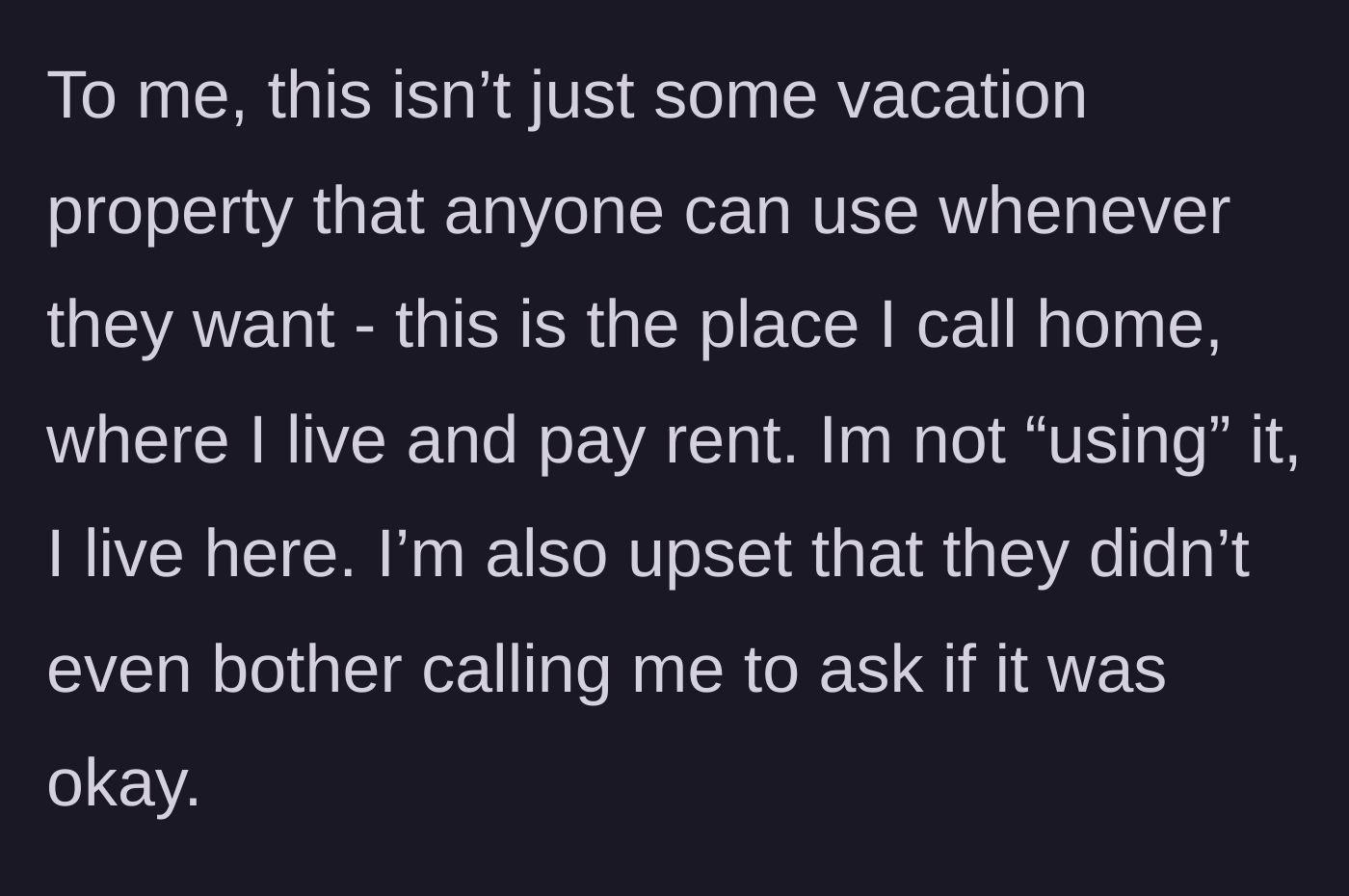 Story part 5 - Main character emphasizes that this is her actual home where she lives and pays rent, not a vacant vacation property to be used at will.