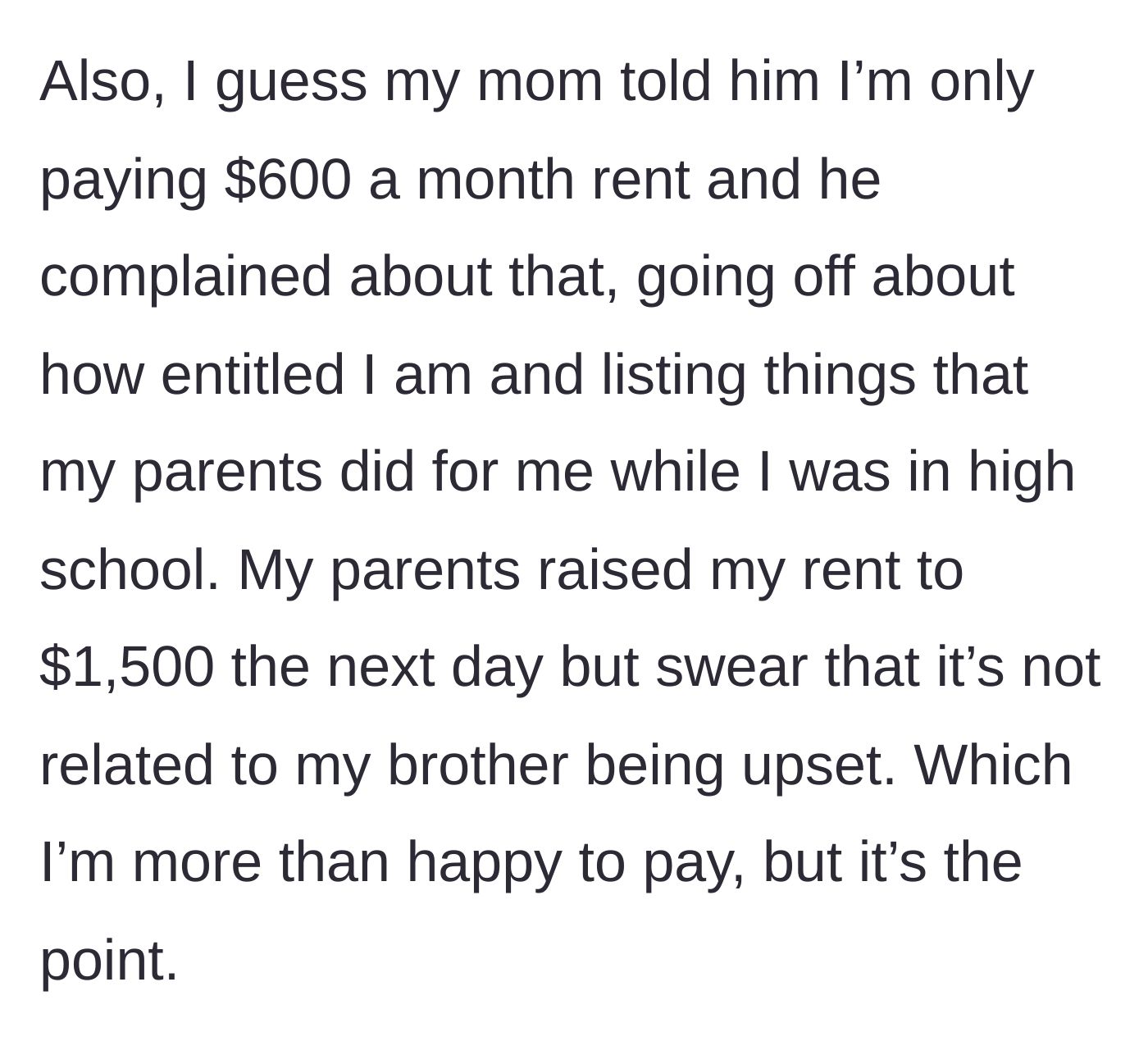 Story part 7 - Brother complains about her low rent and brings up her high school days, prompting the parents to inexplicably raise her rent from $600 to $1,500 the very next day.