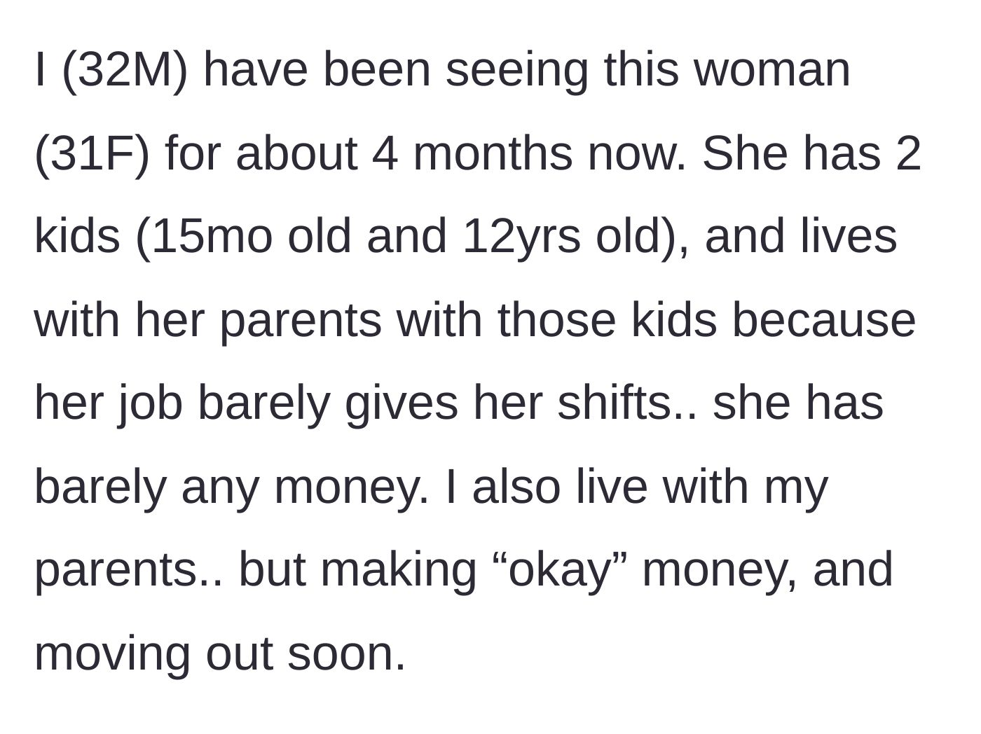 Story part 1 - A 32-year-old man explains he and his financially struggling 31-year-old girlfriend both live with their respective parents.