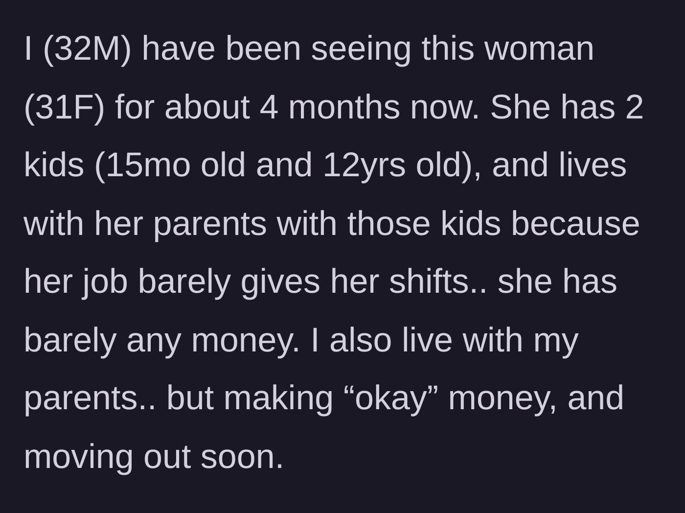 Story part 1 - A 32-year-old man explains he and his financially struggling 31-year-old girlfriend both live with their respective parents.