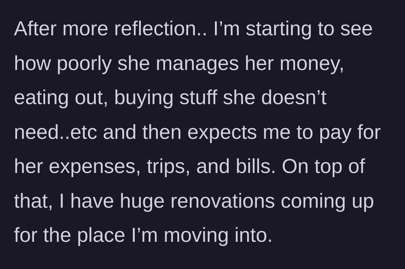 Story part 4 - The boyfriend realizes she wastes money on dining out and junk while he faces big upcoming renovation costs.