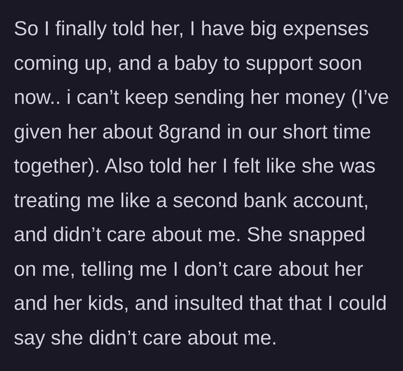 Story part 5 - He refuses to send more money, revealing he's already given her $8,000, and she angrily insults him.