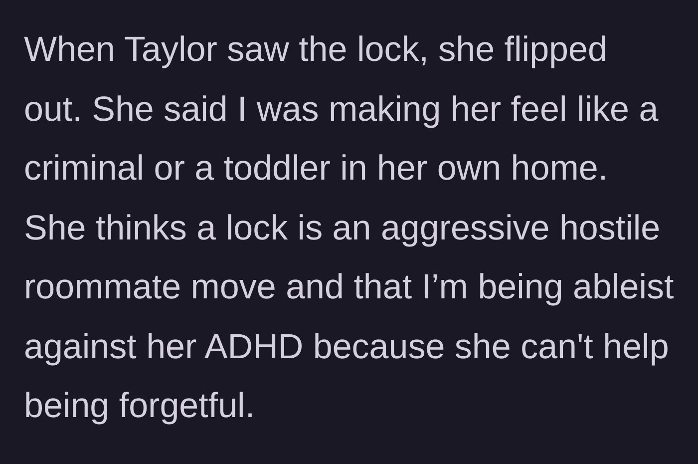 Story part 4 - The roommate throwing a fit over the locks, calling them hostile and claiming ableism against her ADHD.