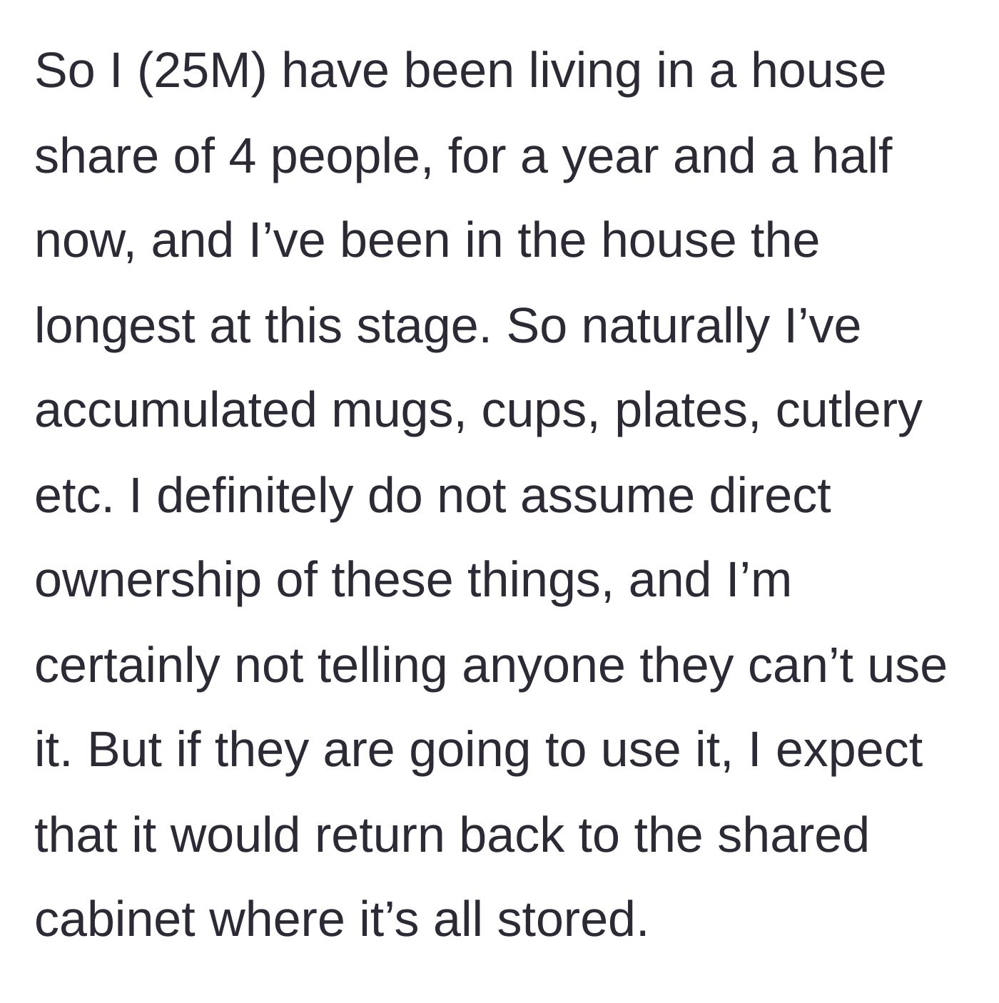 Story part 1 - A 25-year-old male flatmate explaining he bought most of the shared kitchen items over the last year and a half.