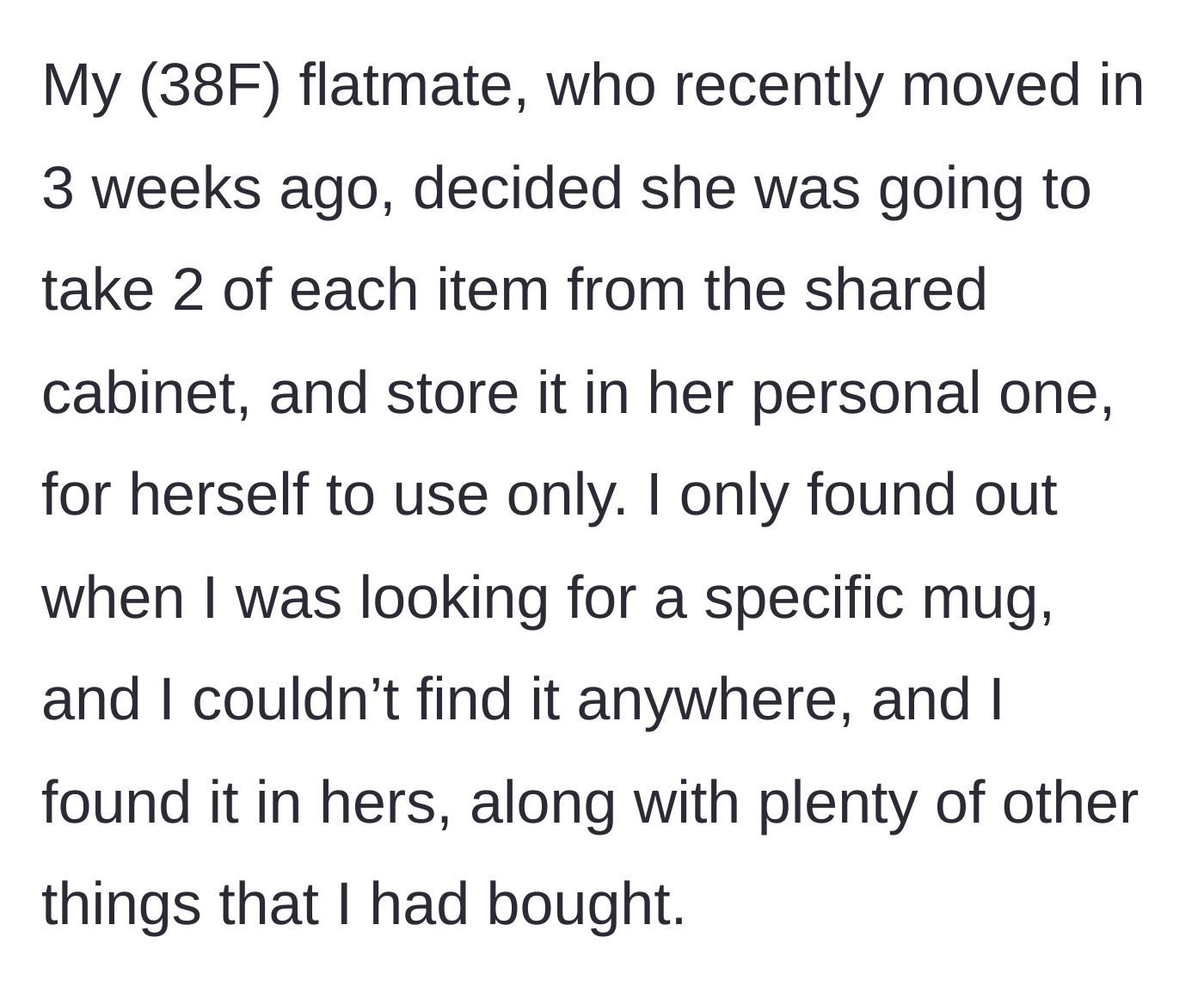 Story part 2 - The 25-year-old discovers his 38-year-old new flatmate has hoarded two of every shared kitchen item in her personal cupboard.
