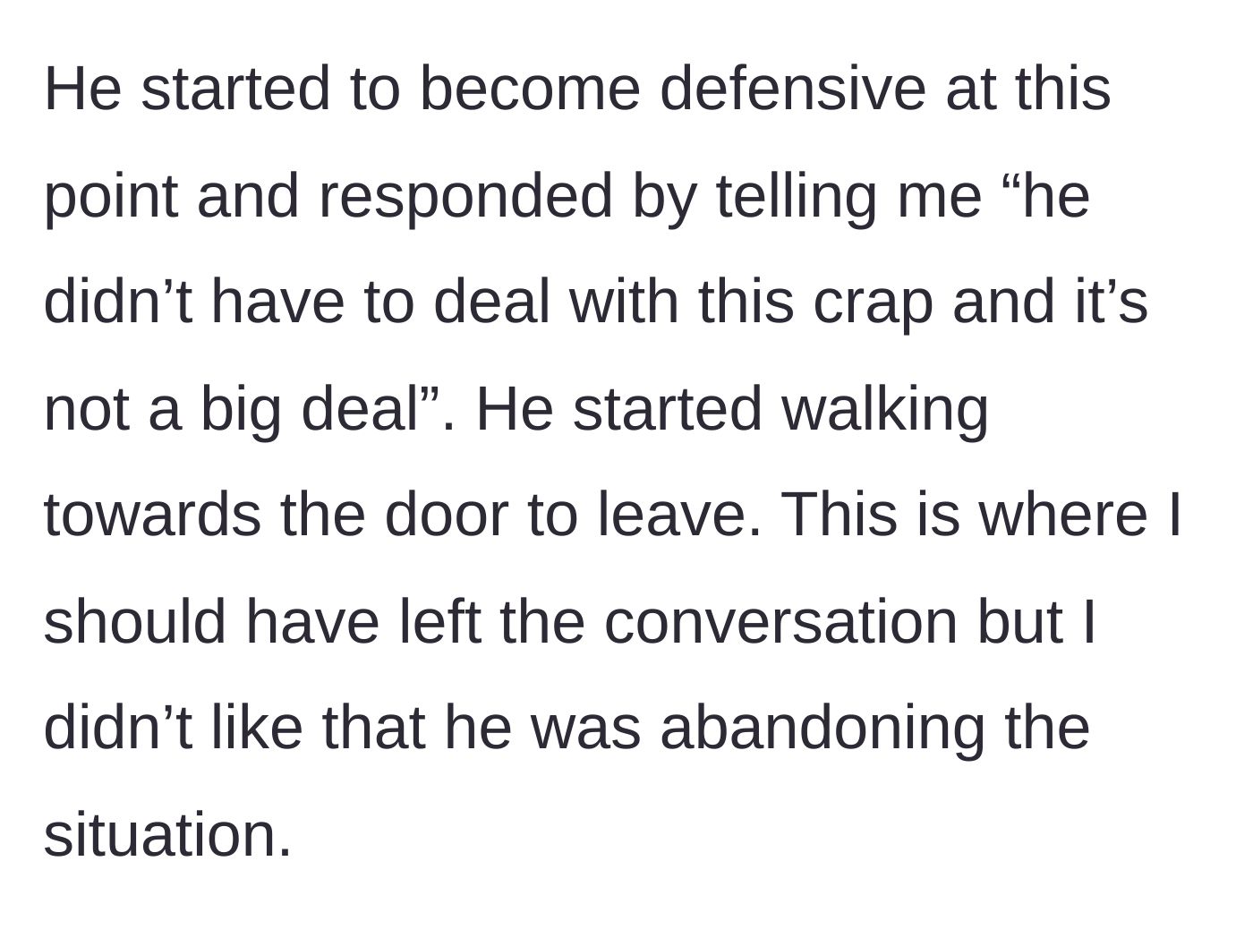 Story part 3 - The boyfriend becomes defensive, claims he shouldn't have to deal with the confrontation, and attempts to walk out the door.