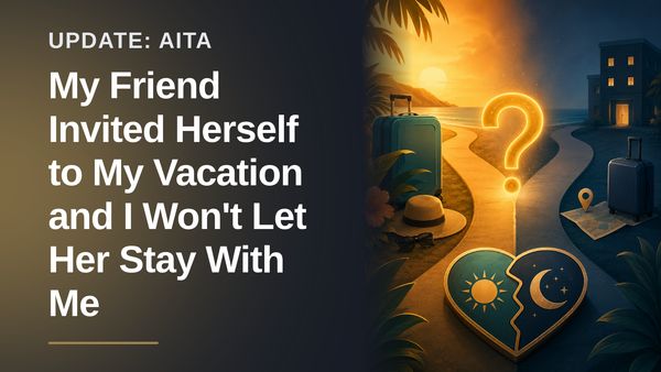 The Boundary-Setting Bestie Who Stood Her Ground Against The Entitled Vacation Crasher!
