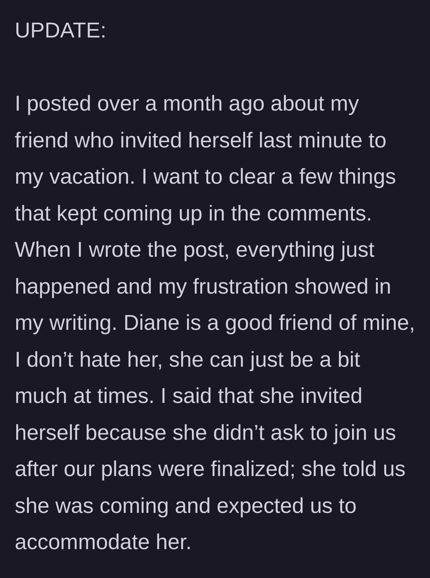 Story part 1 - The author clarifies her previous post, explaining her friend Diane invited herself without asking and expected full accommodations.