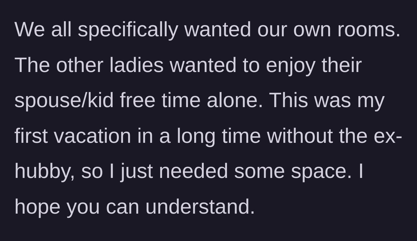 Story part 2 - The author explains the group's need for personal space, highlighting it as her first husband-free vacation in a long time.