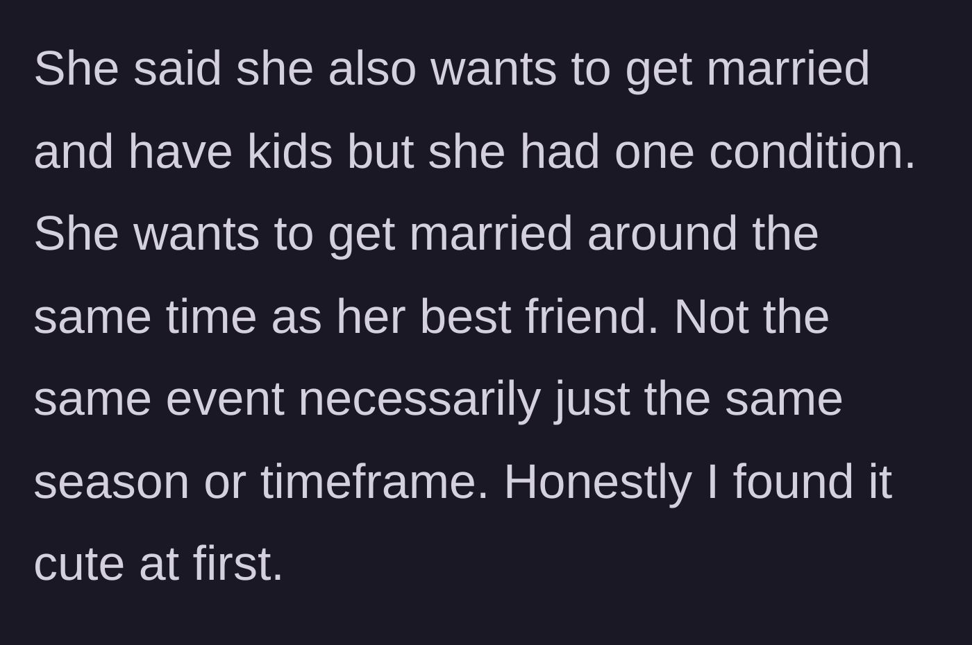Story part 2 - The girlfriend agrees to marriage but demands they coordinate their wedding timeframe with her perpetually single best friend.