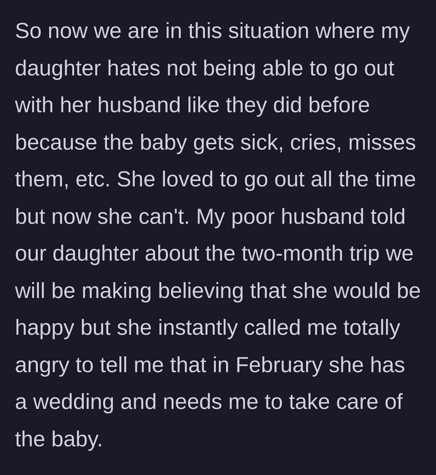 Story part 4 - A daughter angrily calling her mother because the parents' two-month vacation ruins her babysitting plans for a February wedding.