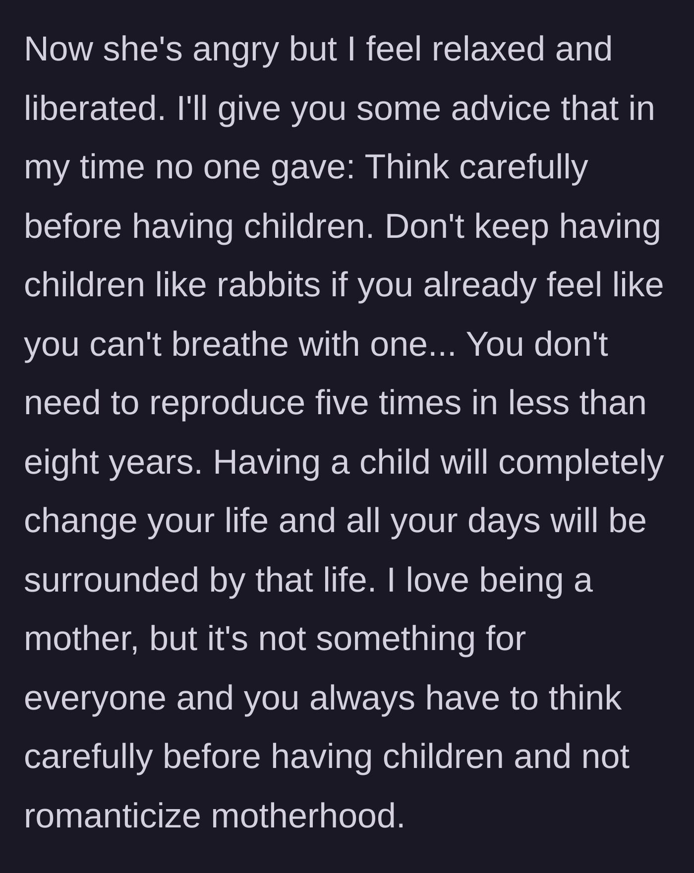 Story part 7 - An older woman feeling liberated and advising younger women to think carefully before having children and not to romanticize it.