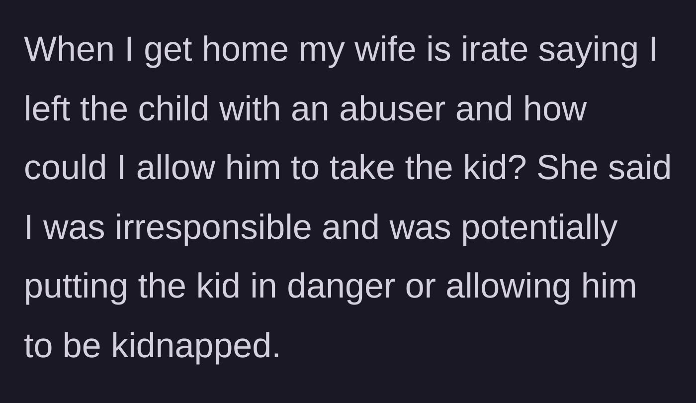 Story part 3 - The wife blows up at the husband upon his return, accusing him of leaving the child with an abuser and enabling a kidnapping.