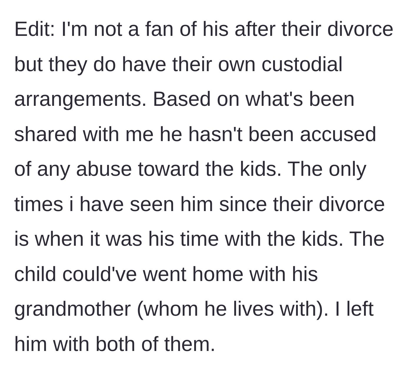 Story part 5 - Husband clarifies that the father has legal custody time, zero accusations of abusing the kids, and that the child actually left with the grandmother.