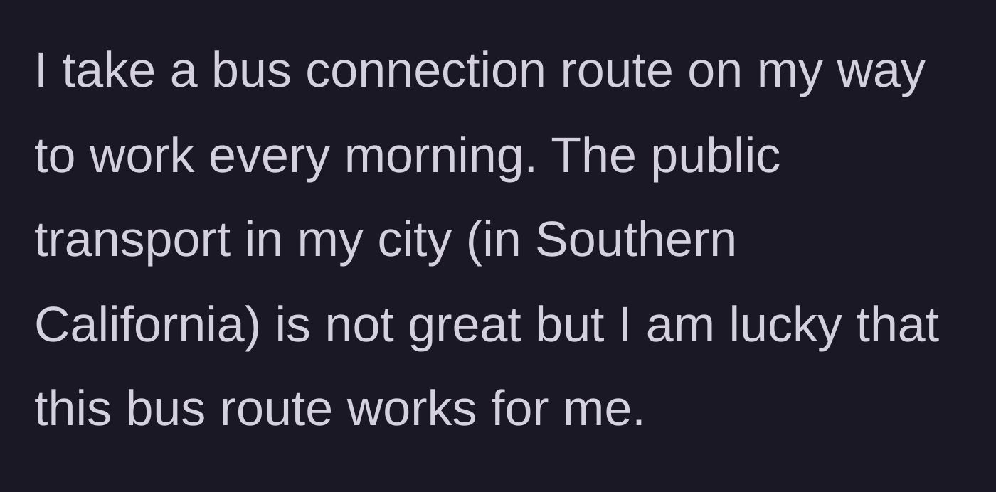Story part 1 - A brief introduction to a commuter's reliance on a Southern California municipal bus route.