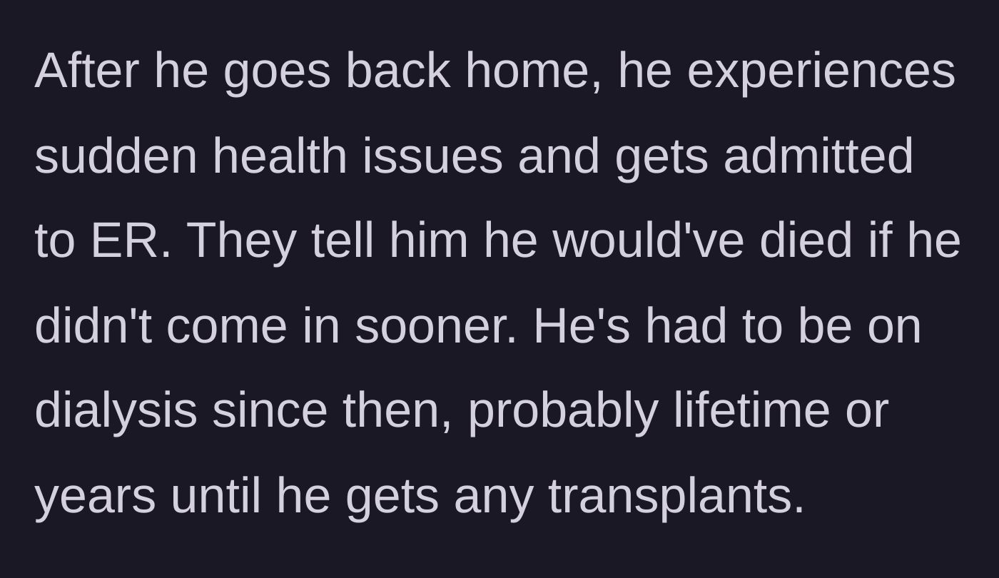Story part 3 - The visiting friend returning home, suffering a severe medical emergency, and being told he needs lifelong dialysis to survive.
