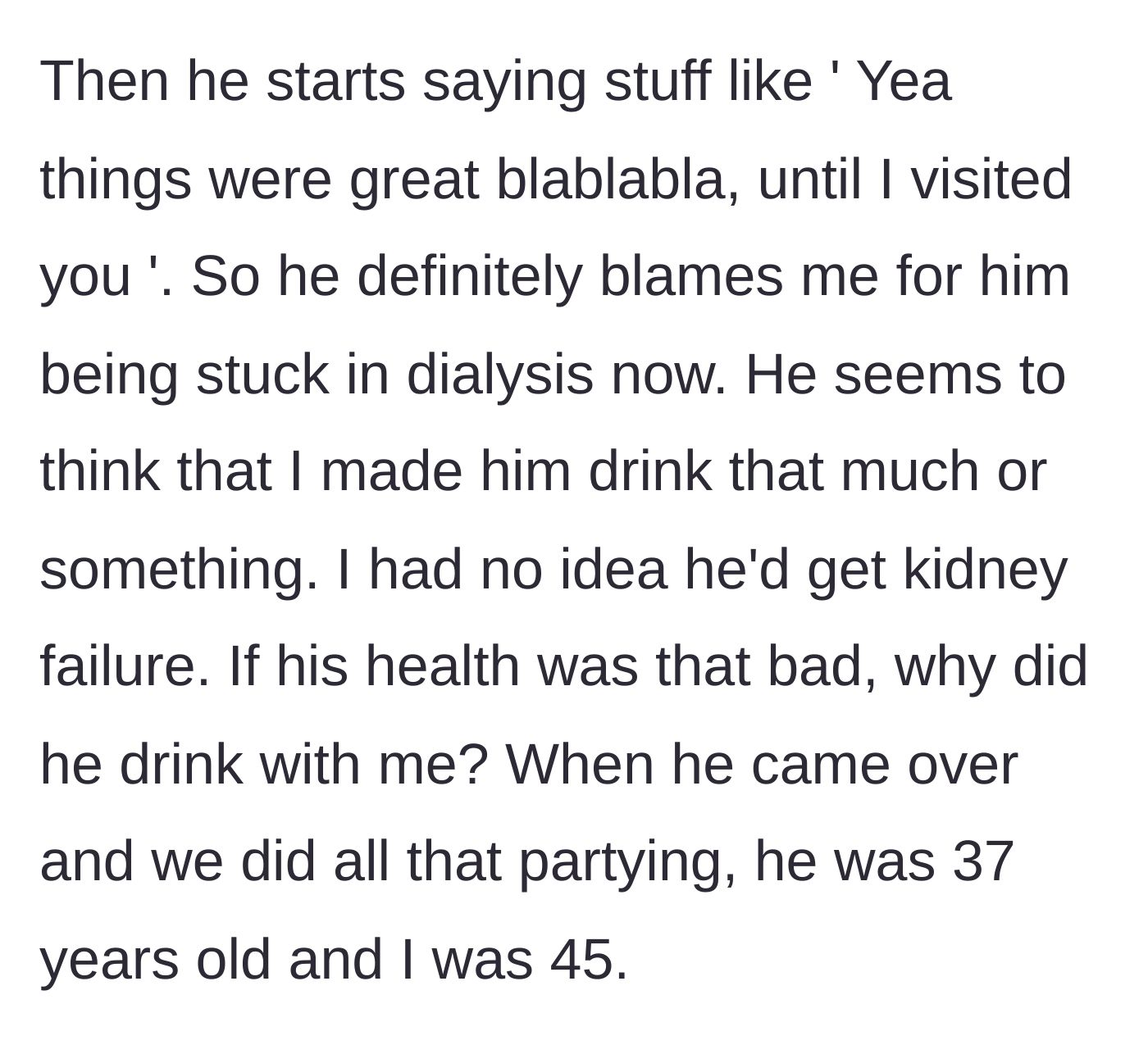 Story part 5 - The sick friend explicitly blaming the host and their recent bender for his permanent kidney failure and ruined health.