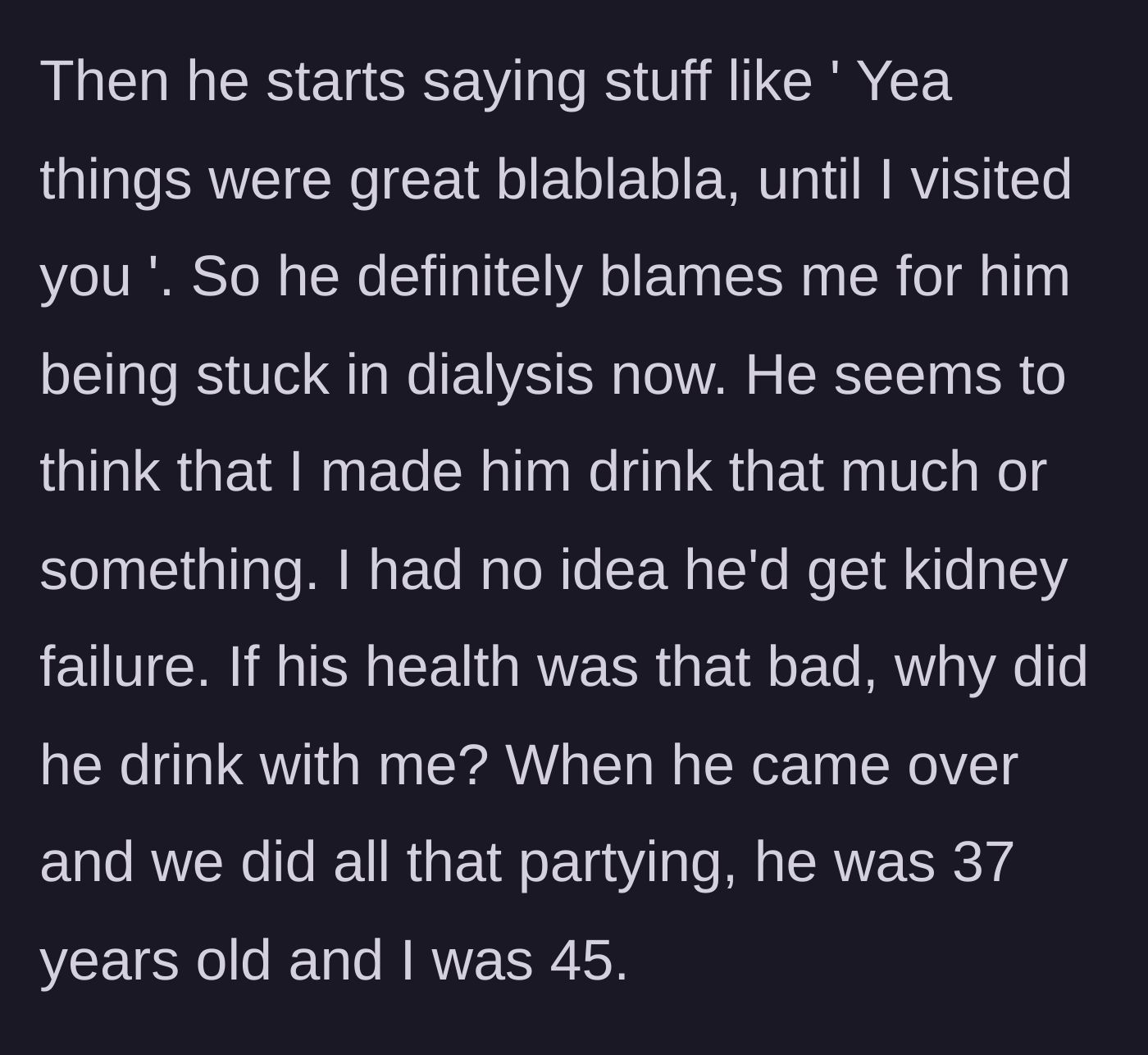 Story part 5 - The sick friend explicitly blaming the host and their recent bender for his permanent kidney failure and ruined health.
