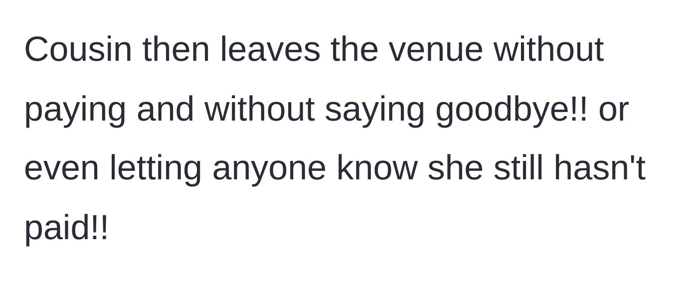 Story part 7 - The cousin flees the venue without paying her bill or saying goodbye.