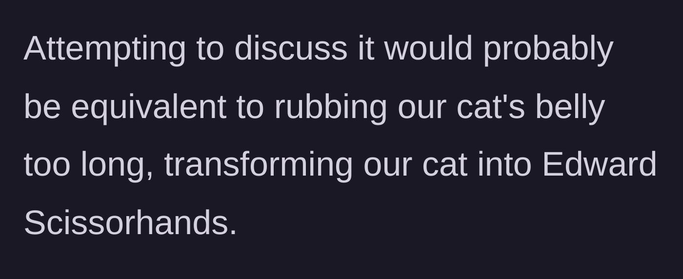 Story part 4 - The husband compares pushing the topic to provoking a cat into attacking.