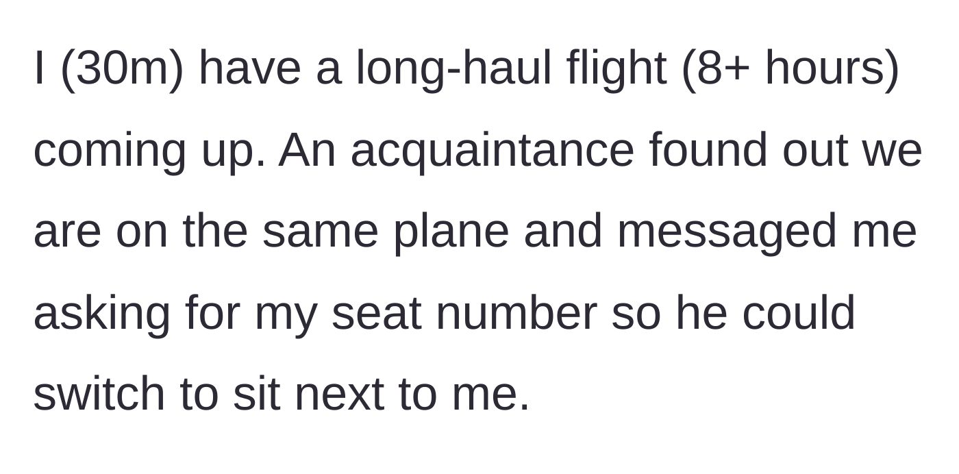 Story part 1 - The main character explains his upcoming 8-hour flight and a casual acquaintance asking for his seat number so they can sit together.
