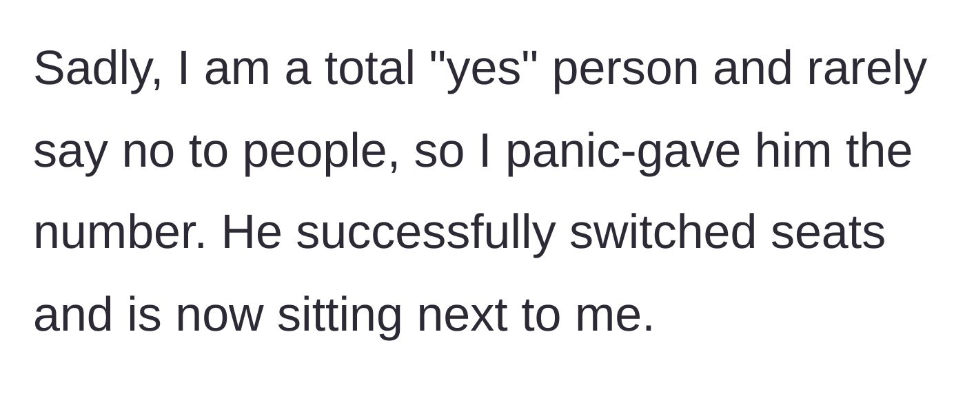 Story part 2 - The main character admits to panic-giving the seat number because he struggles to say no to people.