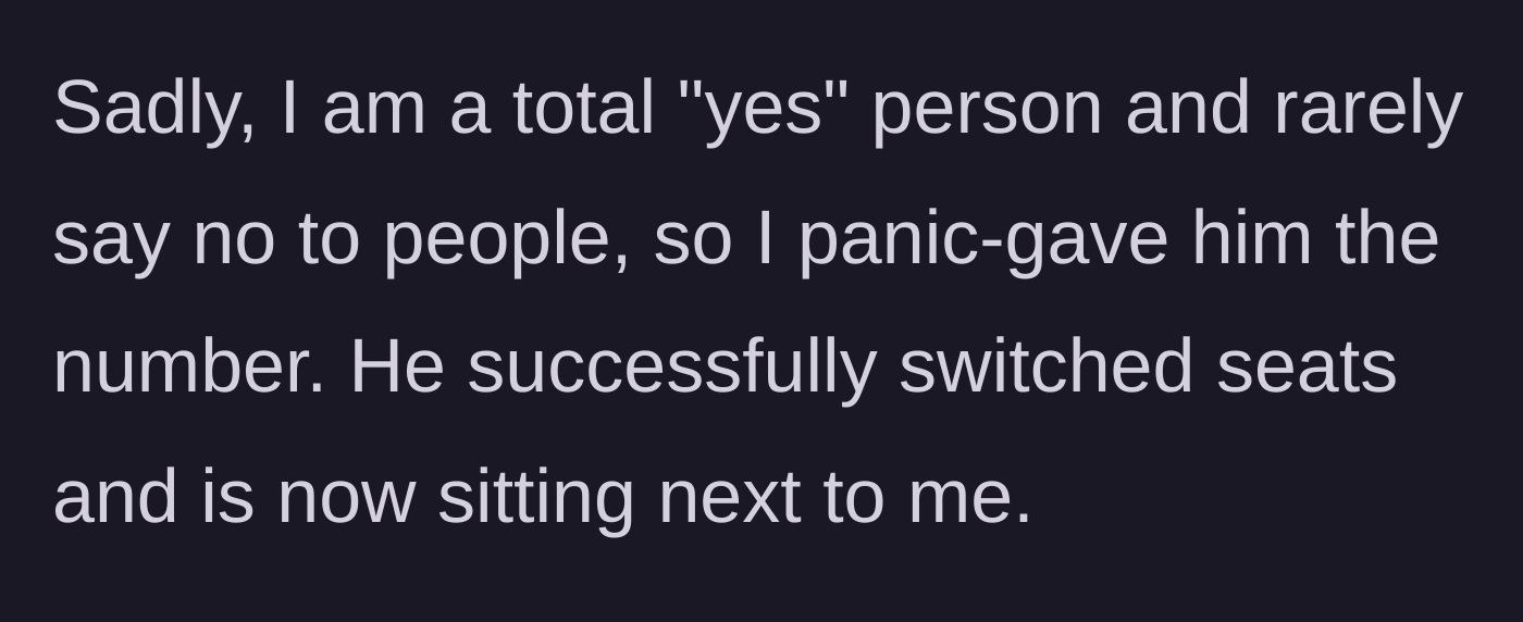 Story part 2 - The main character admits to panic-giving the seat number because he struggles to say no to people.