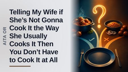 The Culinary Perfectionist Husband Who Demanded a 5-Hour Meal From His 'Corner-Cutting' Wife
