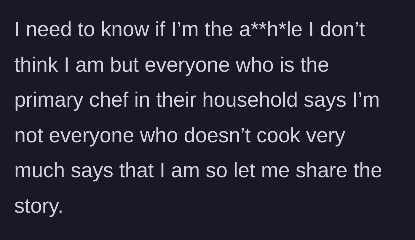 Story part 1 - The husband sets the stage, noting that other household chefs agree with him while non-cooks think he's in the wrong.
