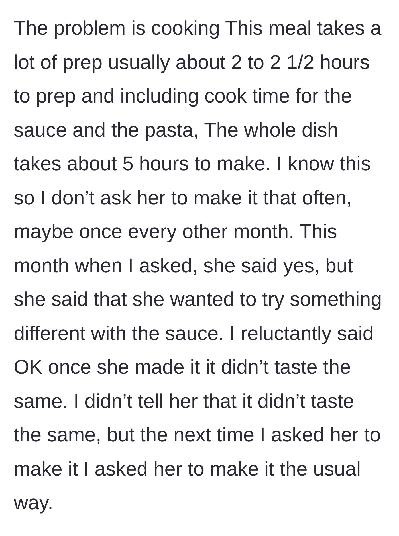 Story part 3 - He notes the meal takes five hours, so he only asks for it bi-monthly. She agrees but changes the sauce recipe, which he dislikes.