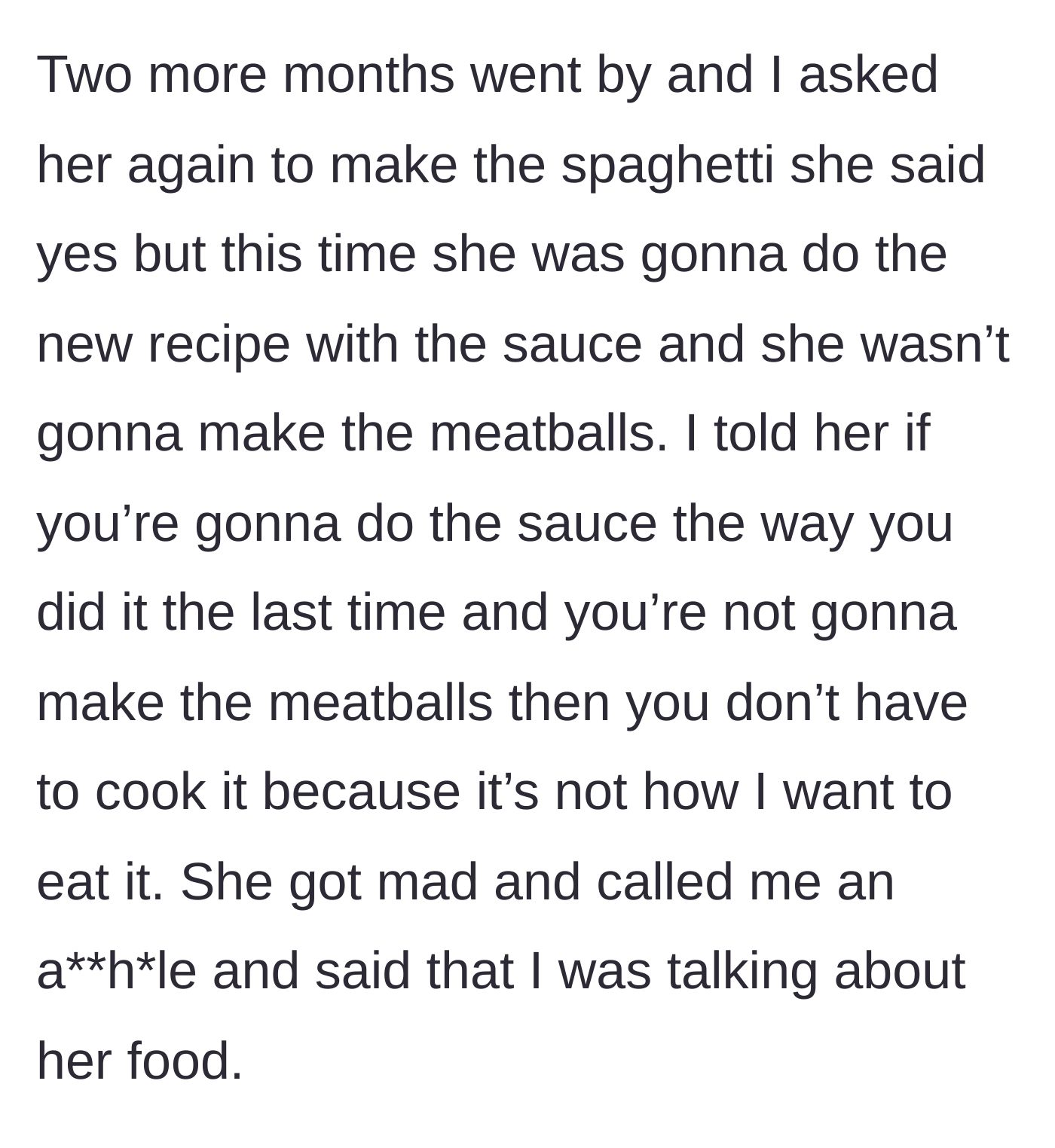 Story part 5 - Another two months pass, and she plans to make the dish without meatballs and with the new sauce. He tells her not to bother cooking it at all, sparking a fight.
