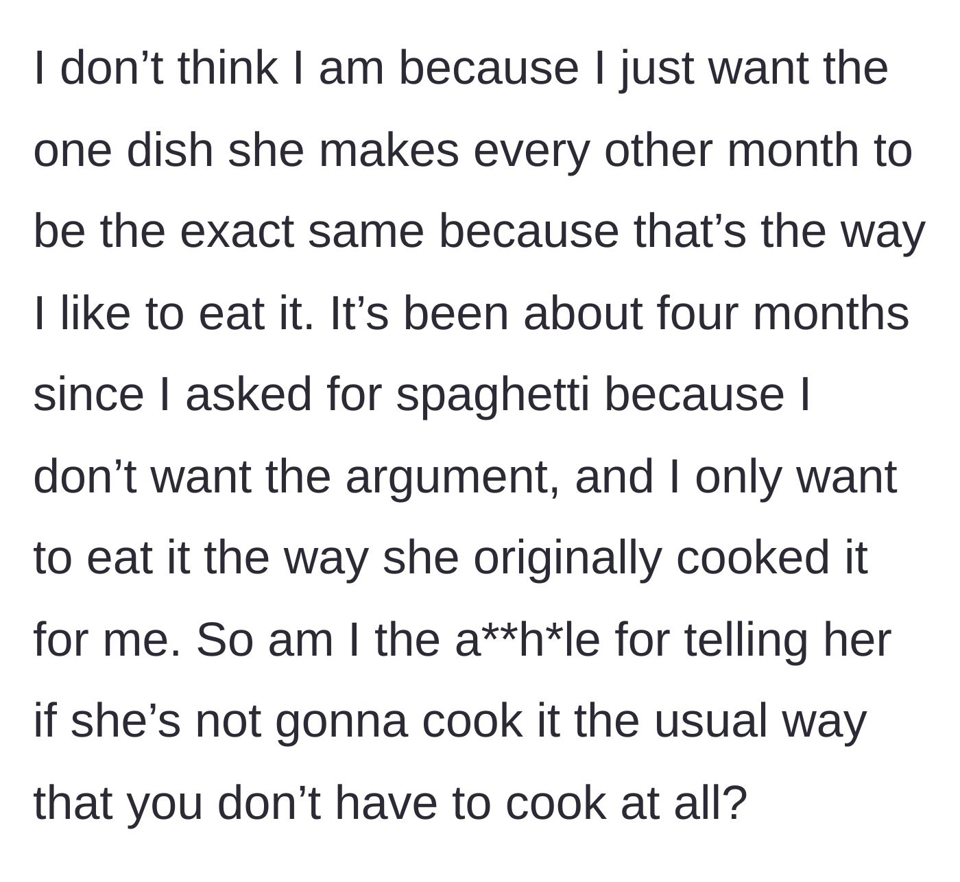 Story part 6 - He defends himself, stating he just wants his bi-monthly meal exactly how he likes it, and notes they haven't had the dish in four months to avoid arguing.