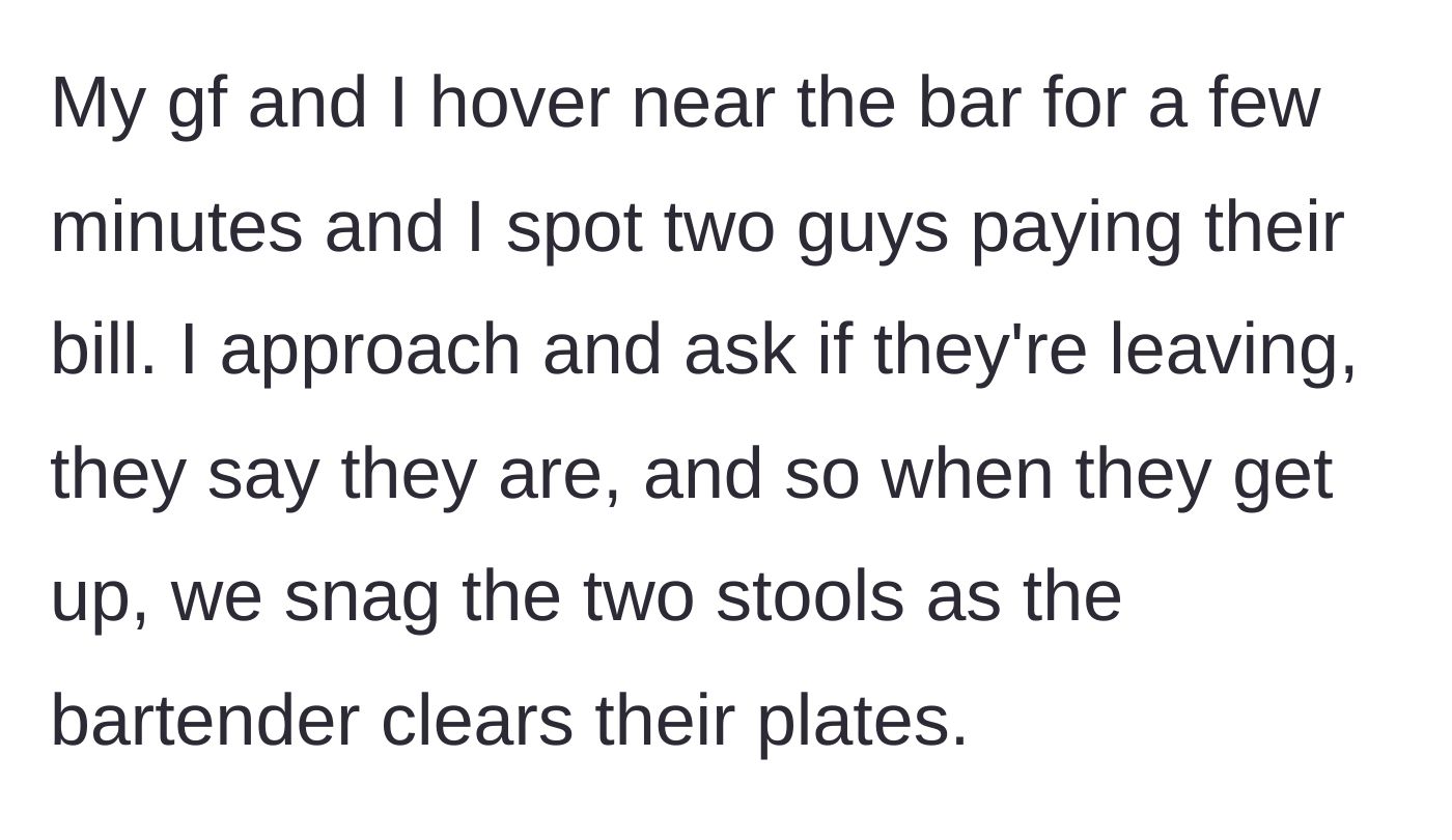 Story part 2 - The narrator spots two people leaving and immediately claims their seats at the bar.