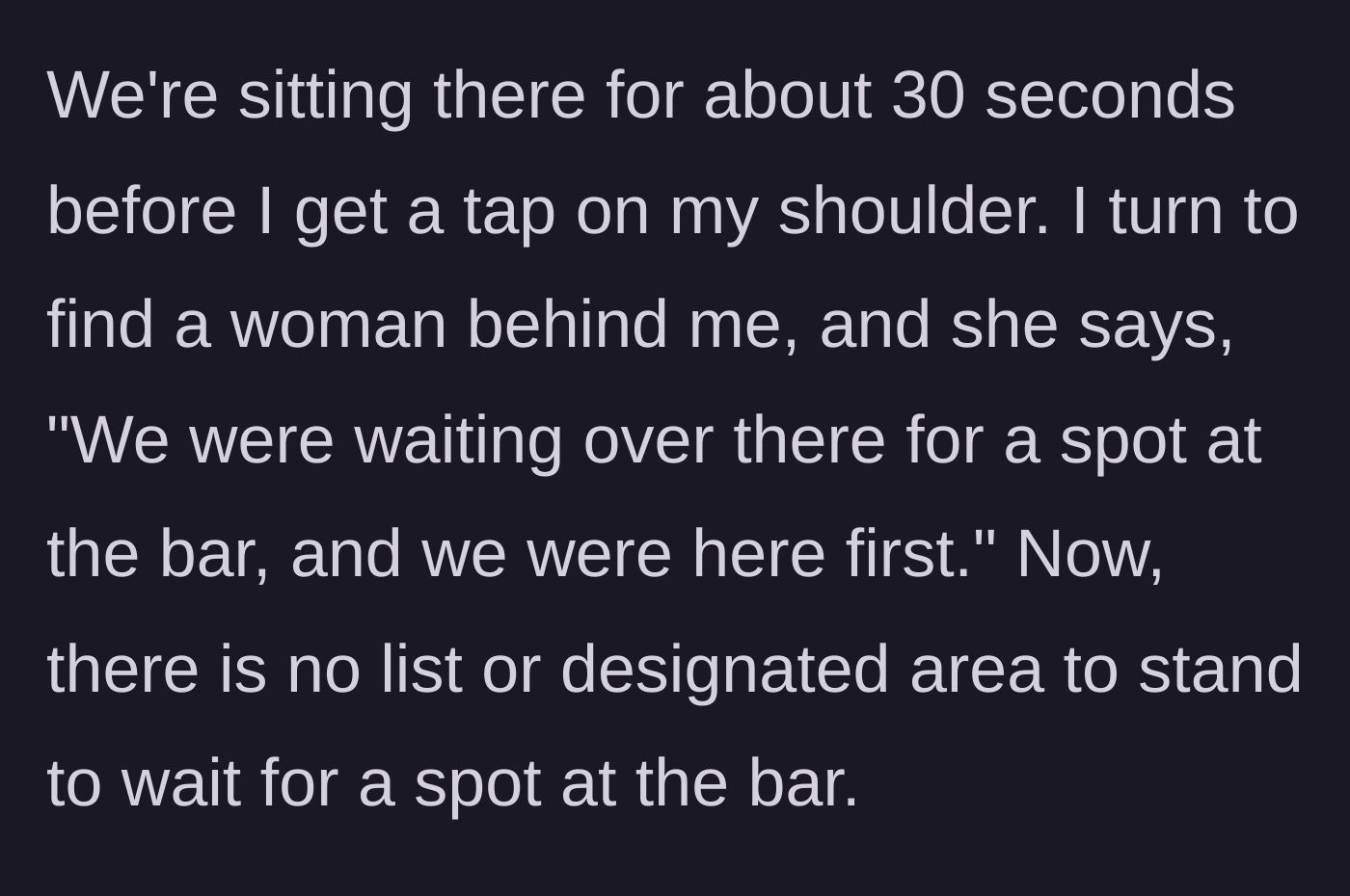 Story part 3 - A woman taps the narrator's shoulder, claiming she was waiting first.