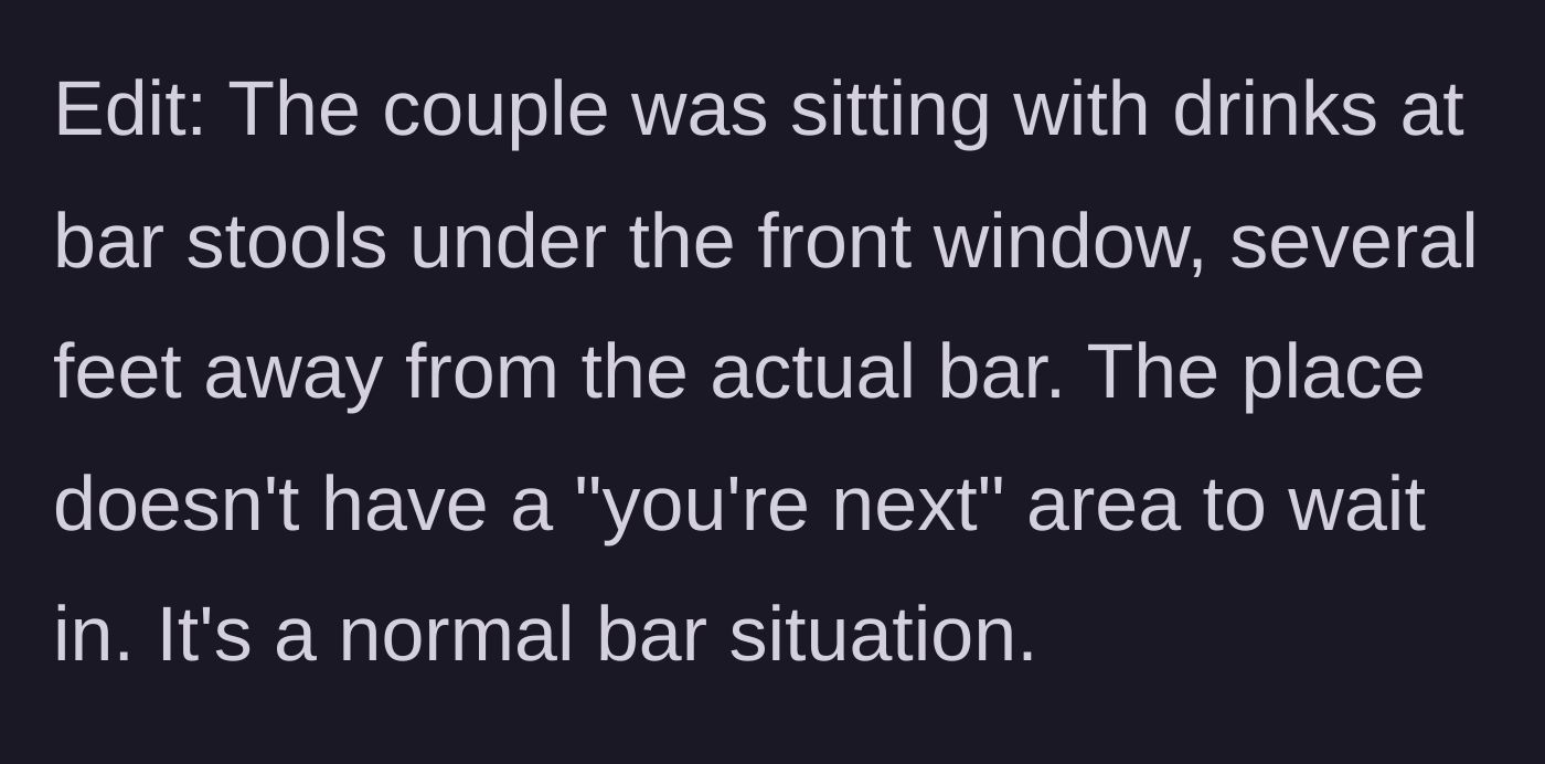 Story part 7 - An edit clarifying that the angry couple was sitting far away from the bar with no actual queue.