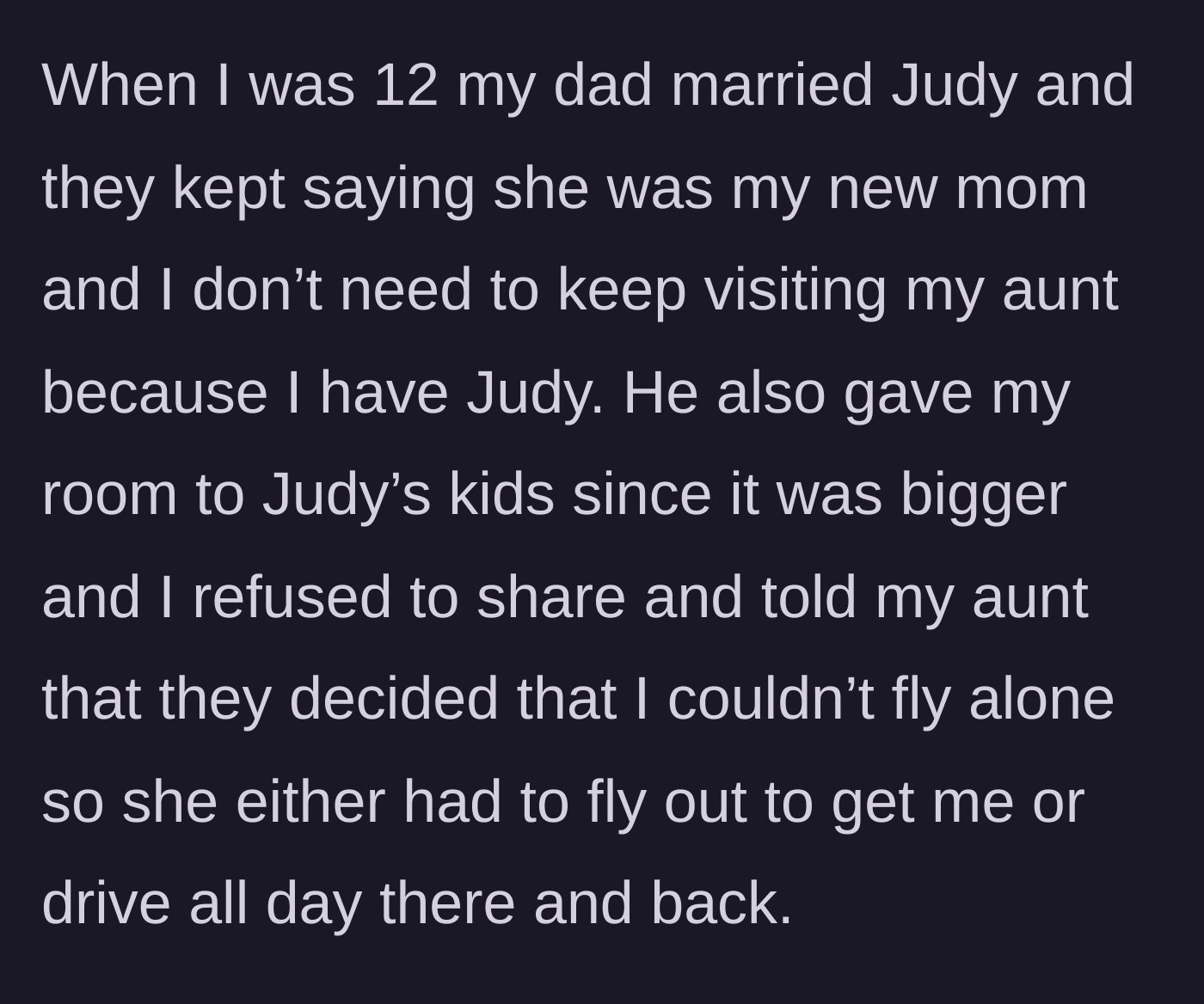 Story part 2 - The father remarries, forces a 'new mom' dynamic, evicts his daughter from her bedroom, and actively attempts to sever her bond with her aunt.