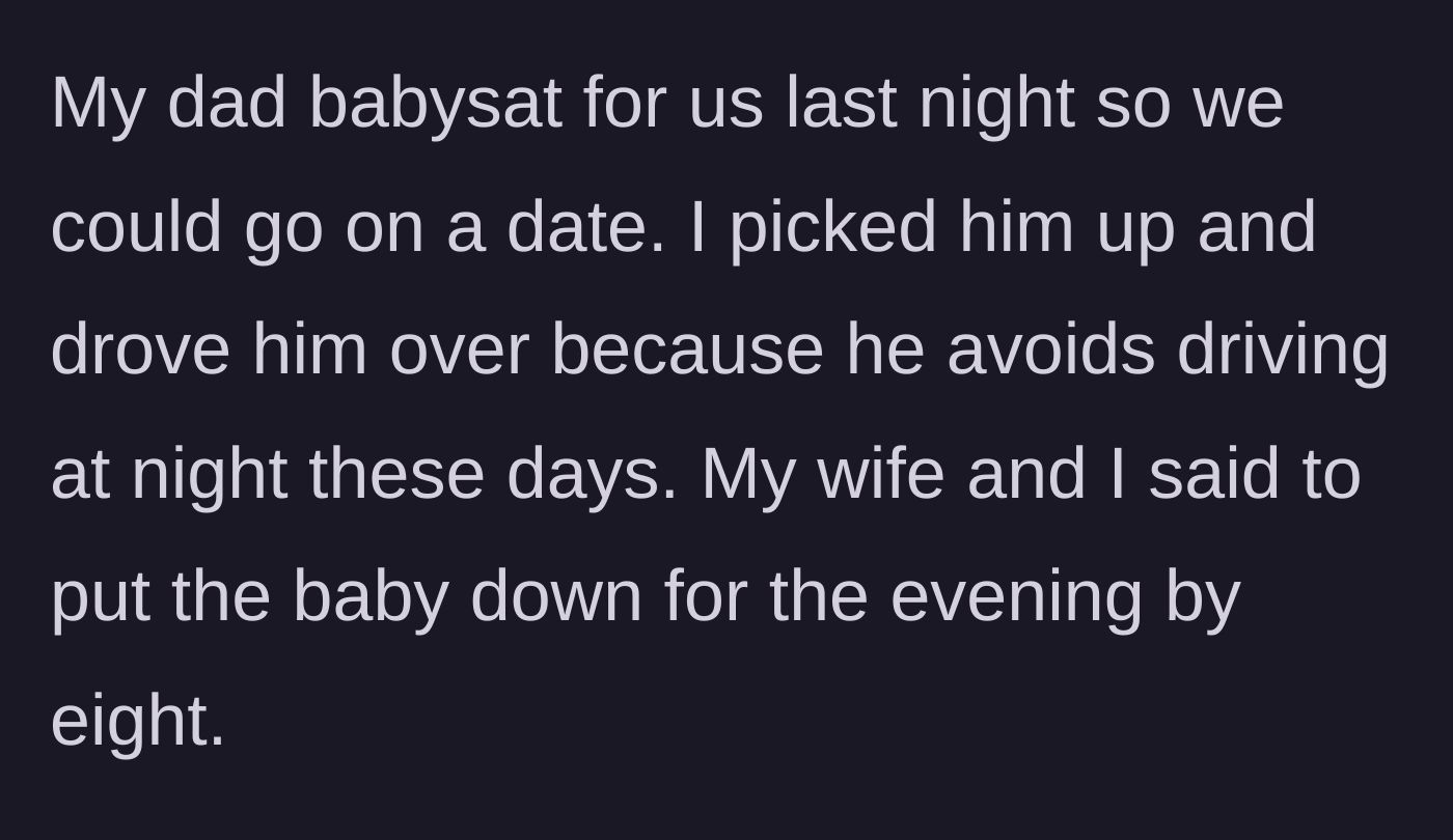 Story part 1 - Grandpa babysits the baby for a date night, with instructions to put the baby in the crib by eight.