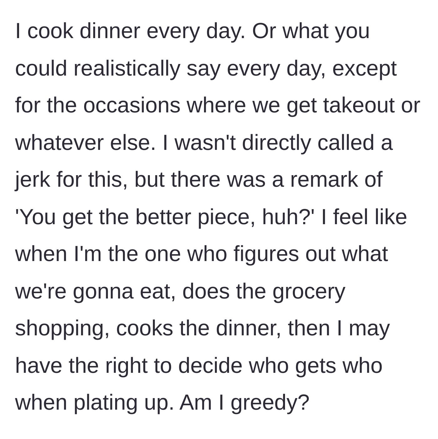 Story part 1 - The cook explaining their daily routine of meal planning and grocery shopping, and the partner's passing remark about getting the better piece of food.