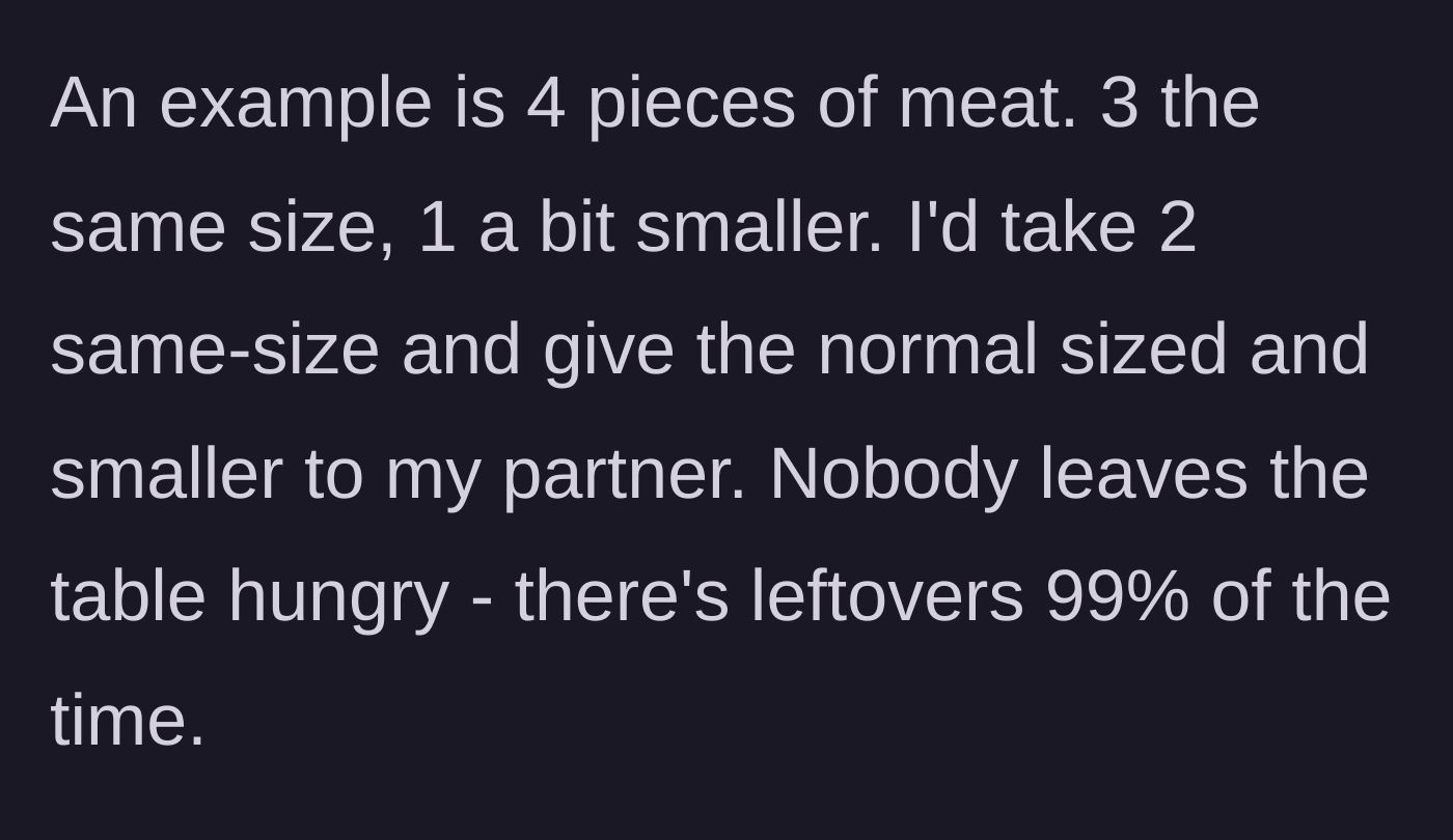 Story part 4 - A specific, mathematical breakdown of how four uneven pieces of meat are divided at the dinner table so that everyone leaves full.