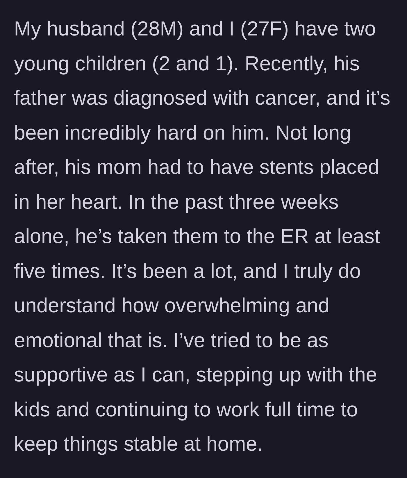 Story part 1 - The husband's parents fall seriously ill, leading to a grueling three weeks of ER visits while the wife manages the kids and her full-time job.