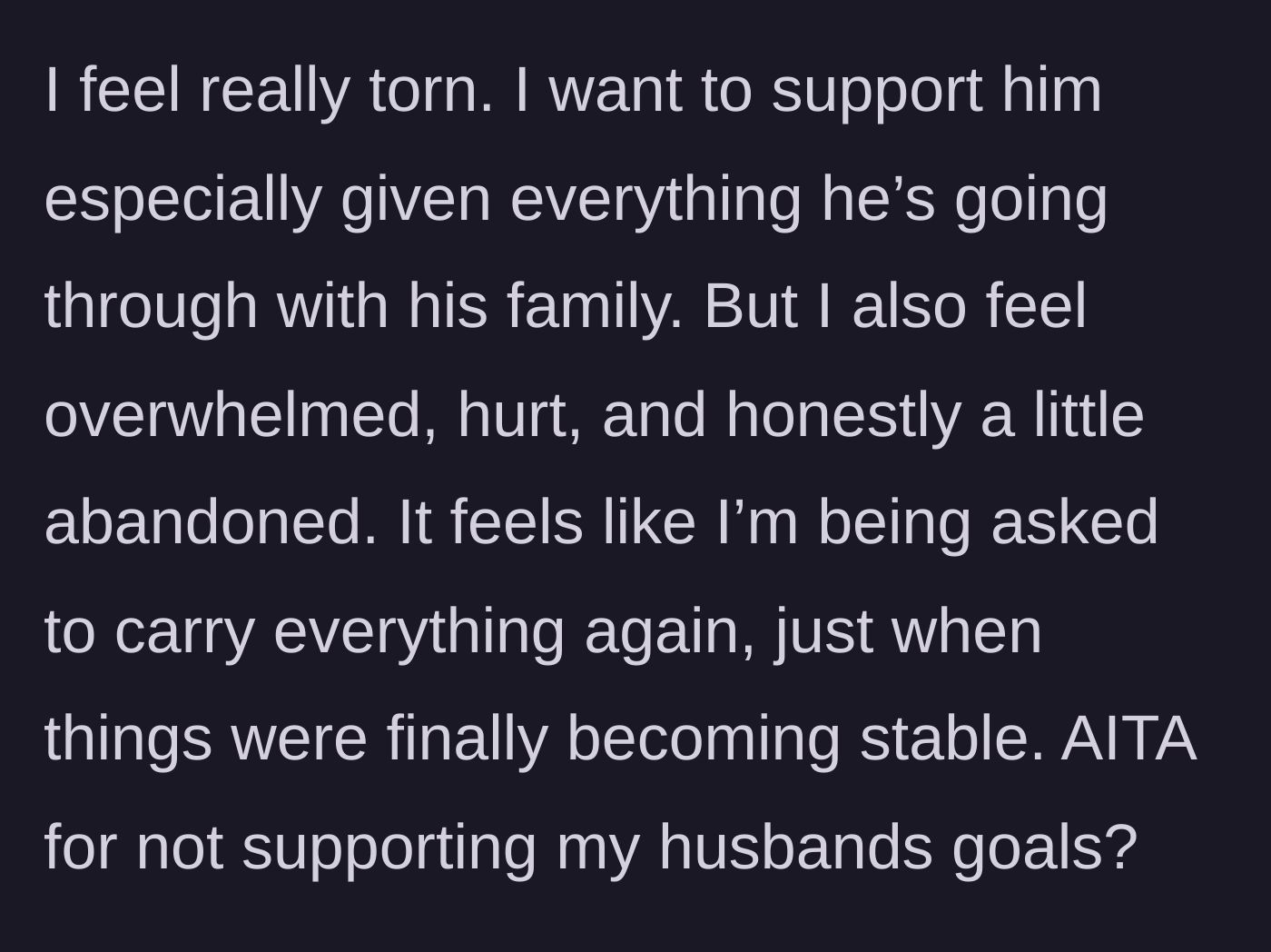 Story part 5 - The wife questions if she is wrong for refusing to support his goals, expressing her deep feelings of abandonment and exhaustion.