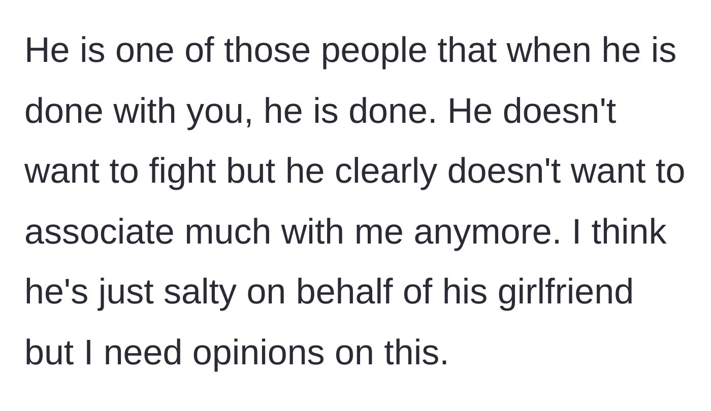 Story part 5 - The friend cuts ties completely, leaving the narrator to wonder if they were entirely in the right or simply dismissive of a real grievance.