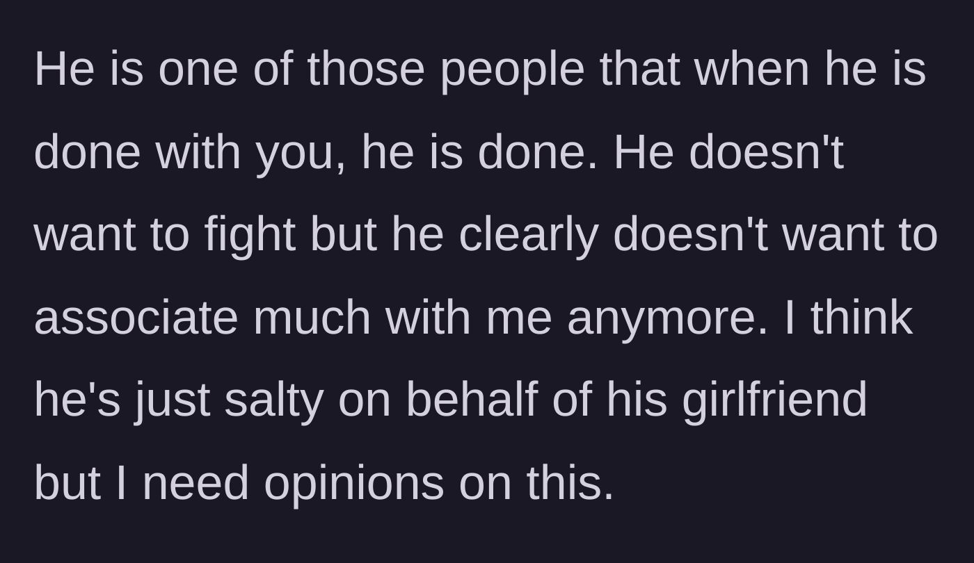 Story part 5 - The friend cuts ties completely, leaving the narrator to wonder if they were entirely in the right or simply dismissive of a real grievance.